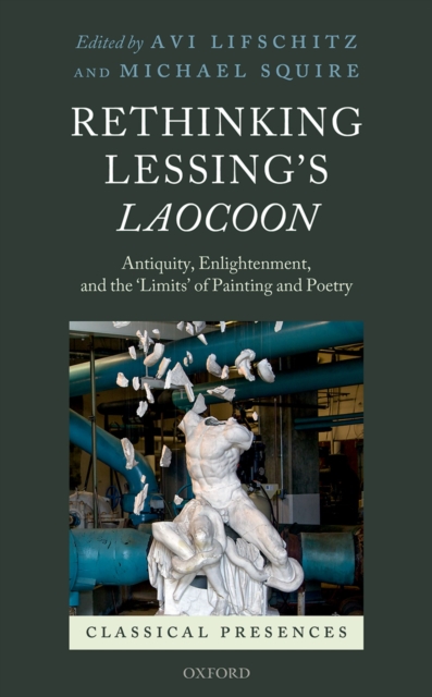 Rethinking Lessing's Laocoon : Antiquity, Enlightenment,  and the 'Limits' of Painting and Poetry, PDF eBook
