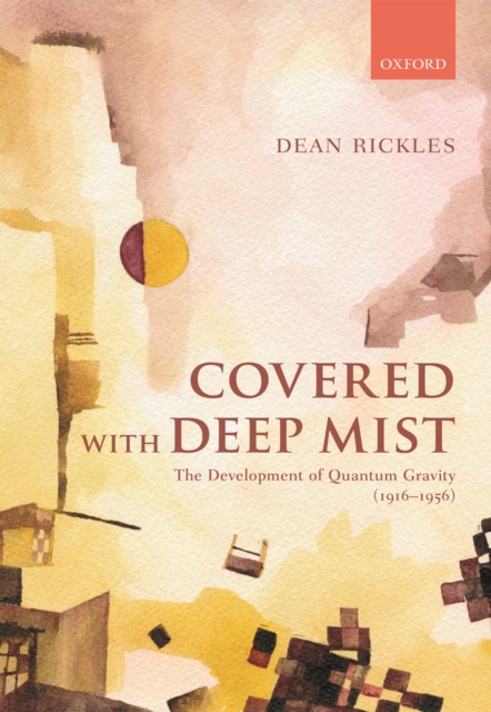 Covered with Deep Mist : The Development of Quantum Gravity (1916-1956), PDF eBook