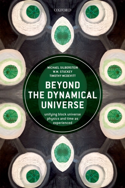 Beyond the Dynamical Universe : Unifying Block Universe Physics and Time as Experienced, EPUB eBook