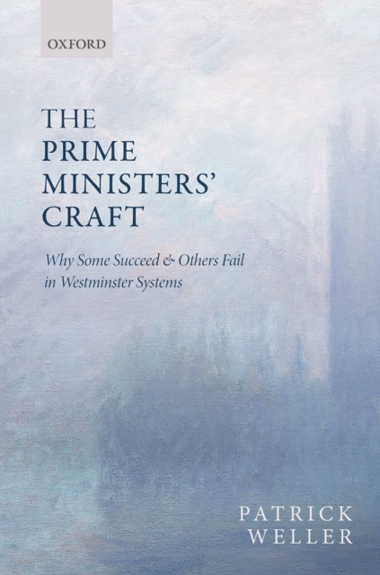 The Prime Ministers' Craft : Why Some Succeed and Others Fail in Westminster Systems, PDF eBook
