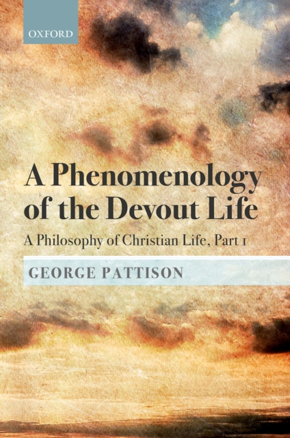 A Phenomenology of the Devout Life : A Philosophy of Christian Life, Part I, PDF eBook
