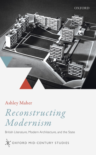 Reconstructing Modernism : British Literature, Modern Architecture, and the State, PDF eBook