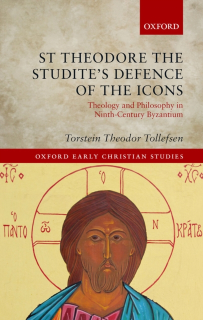 St Theodore the Studite's Defence of the Icons : Theology and Philosophy in Ninth-Century Byzantium, PDF eBook