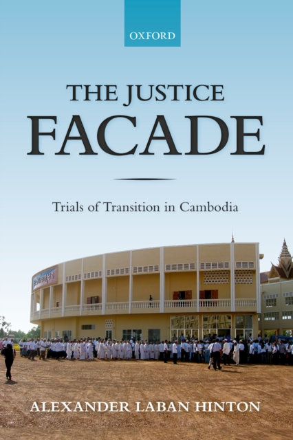 The Justice Facade : Trials of Transition in Cambodia, PDF eBook