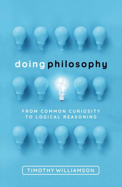 Doing Philosophy : From Common Curiosity to Logical Reasoning, EPUB eBook