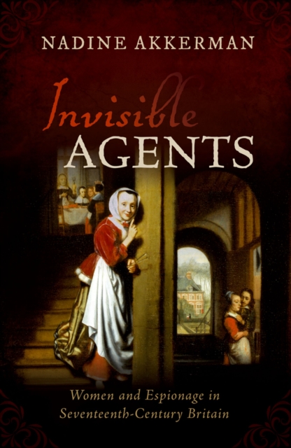 Invisible Agents : Women and Espionage in Seventeenth-Century Britain, EPUB eBook