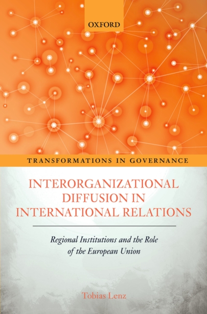 Interorganizational Diffusion in International Relations : Regional Institutions and the Role of the European Union, PDF eBook