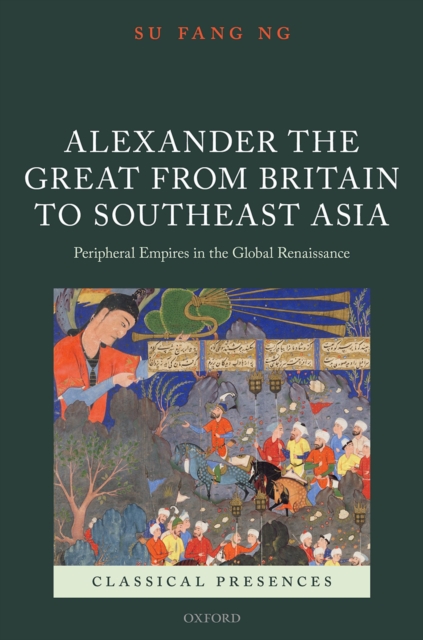 Alexander the Great from Britain to Southeast Asia : Peripheral Empires in the Global Renaissance, EPUB eBook