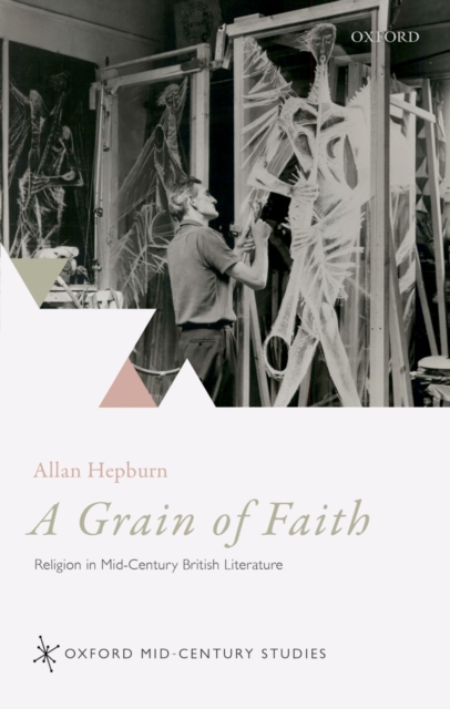 A Grain of Faith : Religion in Mid-Century British Literature, EPUB eBook