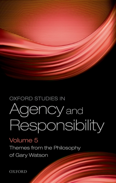 Oxford Studies in Agency and Responsibility Volume 5 : Themes from the Philosophy of Gary Watson, PDF eBook