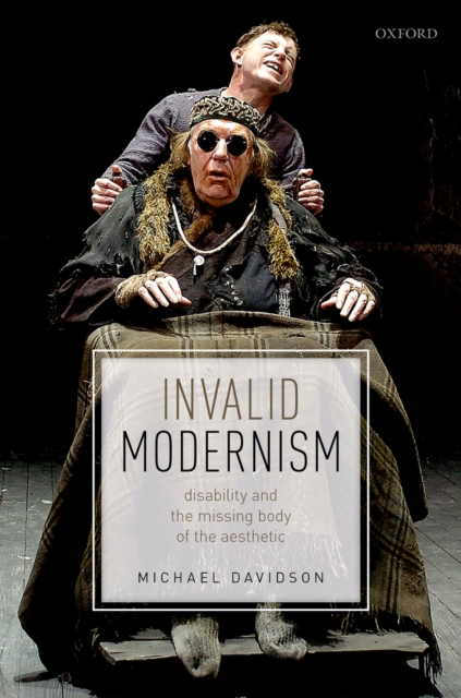 Invalid Modernism : Disability and the Missing Body of the Aesthetic, EPUB eBook
