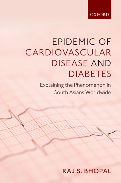 Epidemic of Cardiovascular Disease and Diabetes : Explaining the Phenomenon in South Asians Worldwide, EPUB eBook