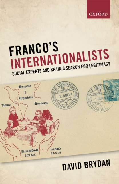 Franco's Internationalists : Social Experts and Spain's Search for Legitimacy, PDF eBook