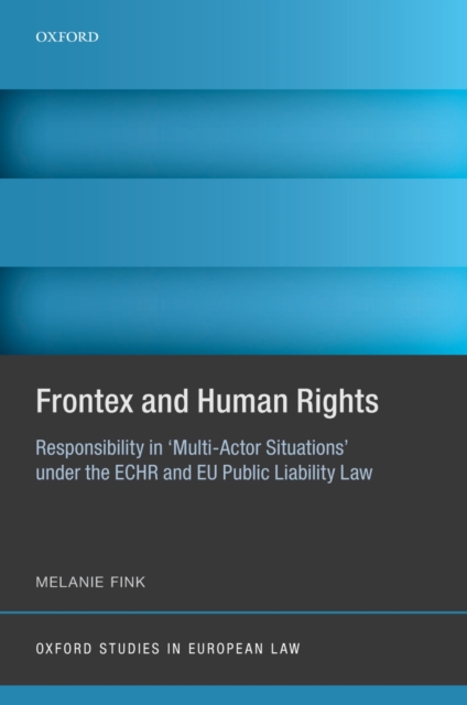 Frontex and Human Rights : Responsibility in 'Multi-Actor Situations' under the ECHR and EU Public Liability Law, PDF eBook