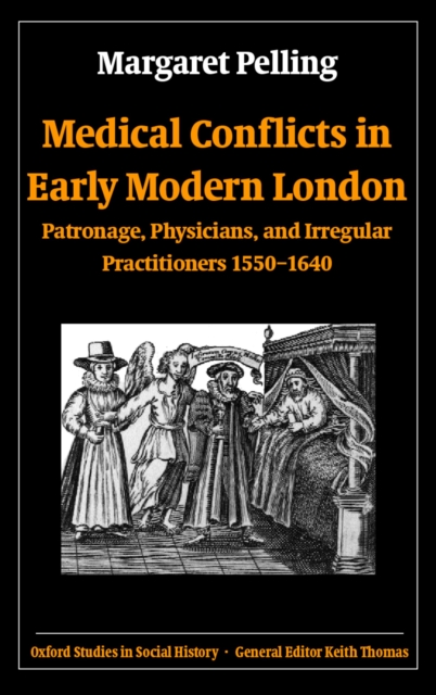 Medical Conflicts in Early Modern London : Patronage, Physicians, and Irregular Practitioners 1550-1640, PDF eBook