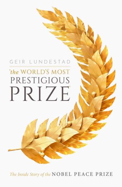 The World's Most Prestigious Prize : The Inside Story of the Nobel Peace Prize, EPUB eBook