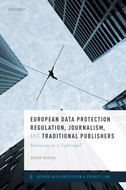 European Data Protection Regulation, Journalism, and Traditional Publishers : Balancing on a Tightrope?, EPUB eBook