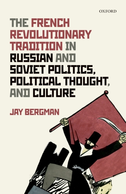 The French Revolutionary Tradition in Russian and Soviet Politics, Political Thought, and Culture, EPUB eBook