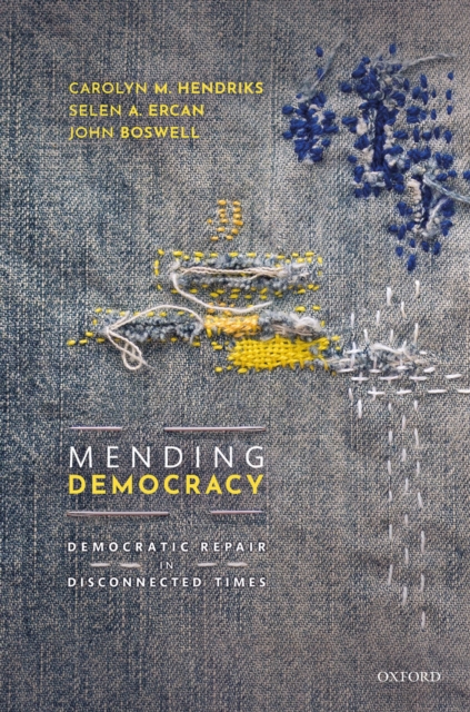 Mending Democracy : Democratic Repair in Disconnected Times, EPUB eBook
