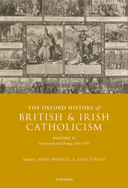 The Oxford History of British and Irish Catholicism, Volume II : Uncertainty and Change, 1641-1745, PDF eBook