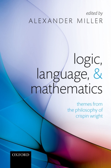 Logic, Language, and Mathematics : Themes from the Philosophy of Crispin Wright, PDF eBook