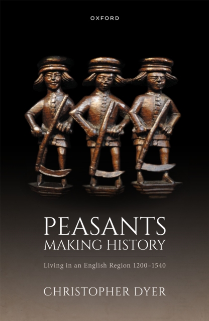 Peasants Making History : Living In an English Region 1200-1540, PDF eBook
