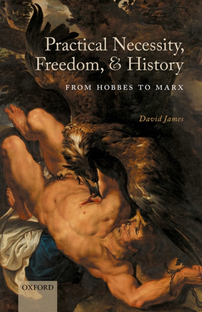 Practical Necessity, Freedom, and History : From Hobbes to Marx, EPUB eBook