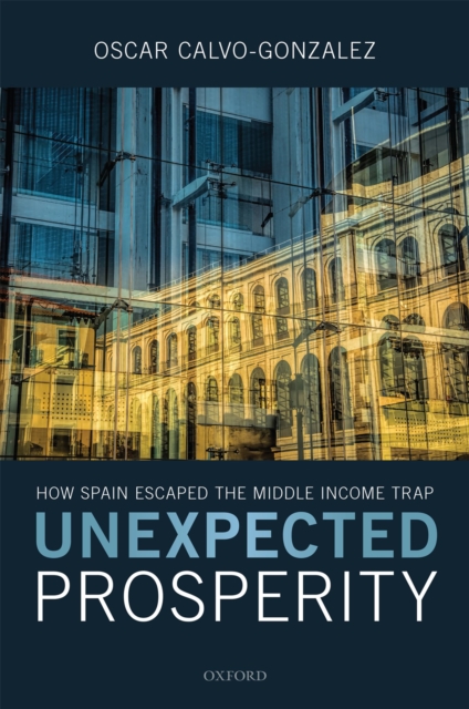 Unexpected Prosperity : How Spain Escaped the Middle Income Trap, PDF eBook