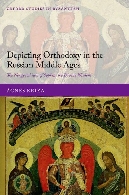 Depicting Orthodoxy in the Russian Middle Ages : The Novgorod Icon of Sophia, the Divine Wisdom, PDF eBook