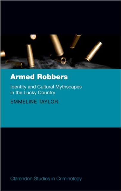 Armed Robbers : Identity and Cultural Mythscapes in the Lucky Country, EPUB eBook