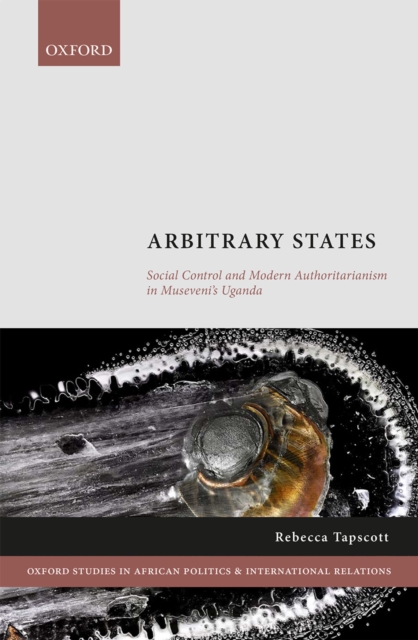 Arbitrary States : Social Control and Modern Authoritarianism in Museveni's Uganda, EPUB eBook