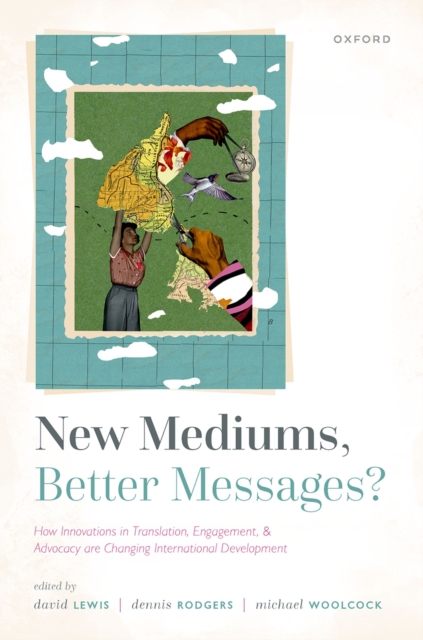 New Mediums, Better Messages? : How Innovations in Translation, Engagement, and Advocacy are Changing International Development, PDF eBook