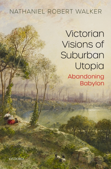 Victorian Visions of Suburban Utopia : Abandoning Babylon, EPUB eBook