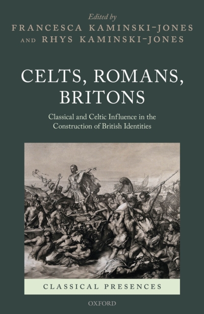 Celts, Romans, Britons : Classical and Celtic Influence in the Construction of British Identities, EPUB eBook