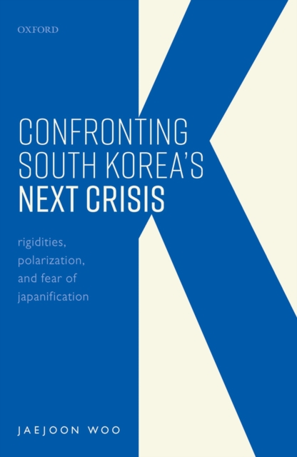 Confronting South Korea's Next Crisis : Rigidities, Polarization, and Fear of Japanification, PDF eBook