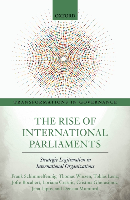 The Rise of International Parliaments : Strategic Legitimation in International Organizations, PDF eBook