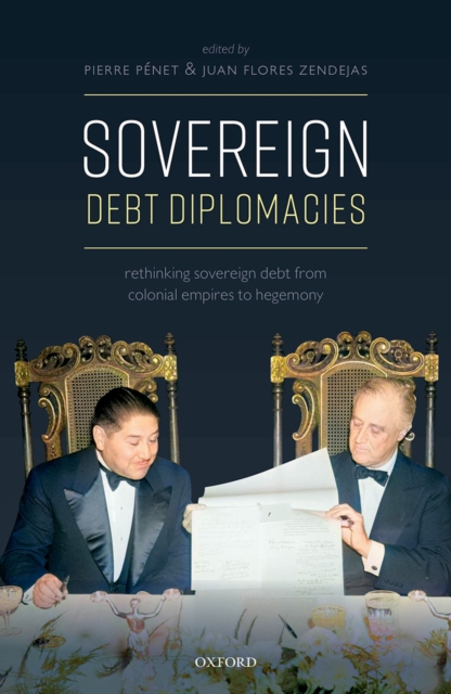 Sovereign Debt Diplomacies : Rethinking sovereign debt from colonial empires to hegemony, PDF eBook