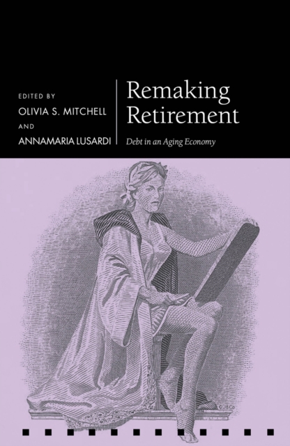 Remaking Retirement : Debt in an Aging Economy, PDF eBook