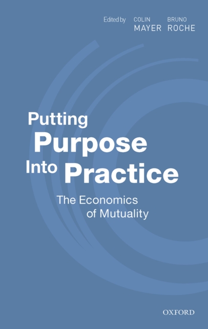 Putting Purpose Into Practice : The Economics of Mutuality, PDF eBook