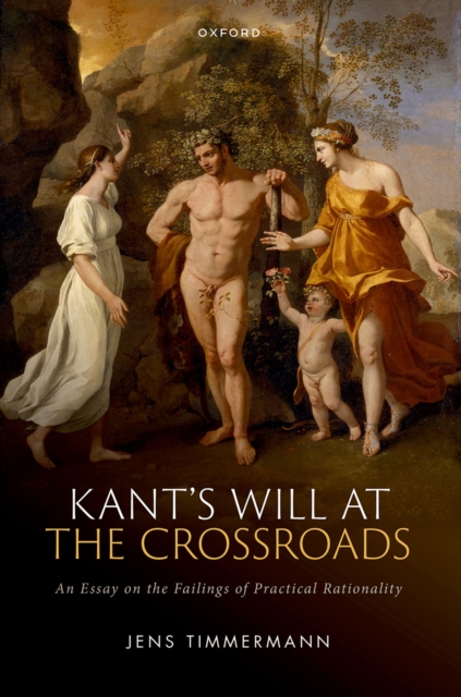 Kant's Will at the Crossroads : An Essay on the Failings of Practical Rationality, PDF eBook
