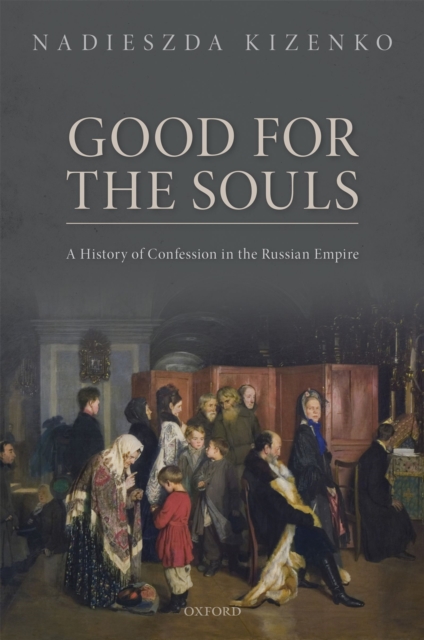 Good for the Souls : A History of Confession in the Russian Empire, PDF eBook