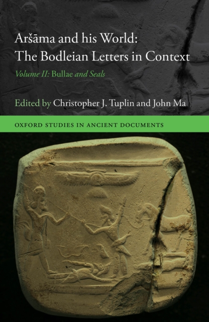 Arsama and his World: The Bodleian Letters in Context : Volume II: Bullae and Seals, PDF eBook