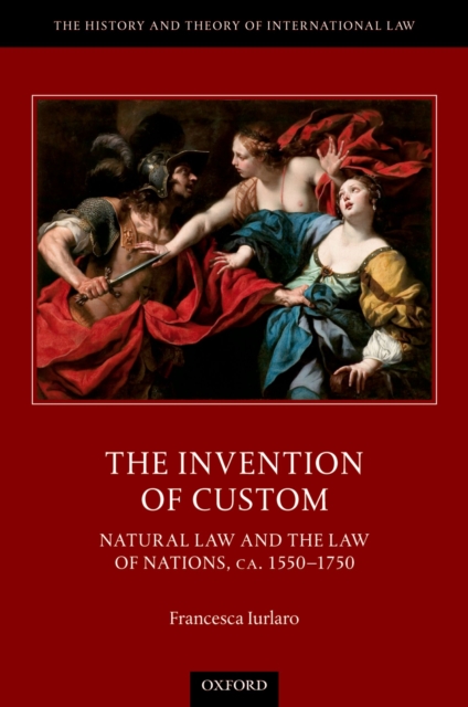 The Invention of Custom : Natural Law and the Law of Nations, ca. 1550-1750, PDF eBook