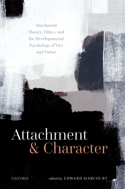 Attachment and Character : Attachment Theory, Ethics, and the Developmental Psychology of Vice and Virtue, EPUB eBook