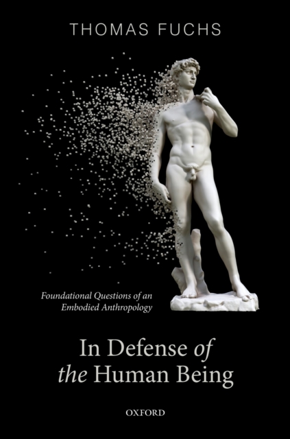 In Defence of the Human Being : Foundational Questions of an Embodied Anthropology, PDF eBook