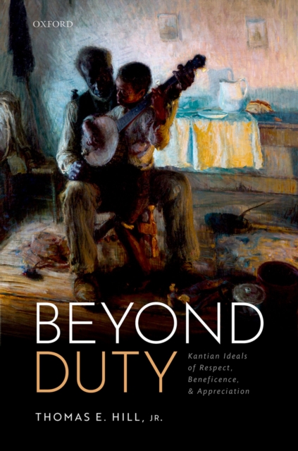 Beyond Duty : Kantian Ideals of Respect, Beneficence, and Appreciation, PDF eBook