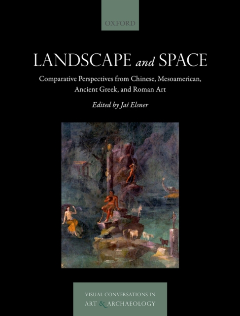Landscape and Space : Comparative Perspectives from Chinese, Mesoamerican, Ancient Greek, and Roman Art, PDF eBook
