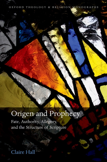 Origen and Prophecy : Fate, Authority, Allegory, and the Structure of Scripture, PDF eBook