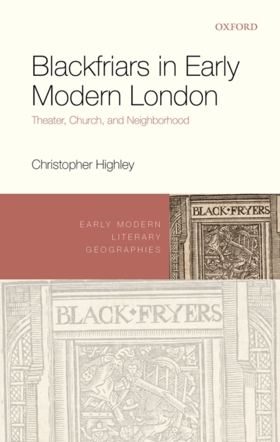 Blackfriars in Early Modern London : Theater, Church, and Neighborhood, PDF eBook