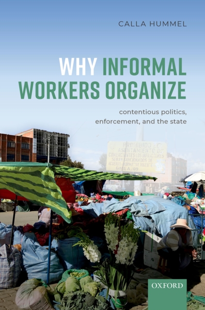Why Informal Workers Organize : Contentious Politics, Enforcement, and the State, EPUB eBook